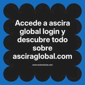 Accede a ascira global login y descubre todo sobre asciraglobal.com
