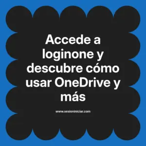 Accede a loginone y descubre cómo usar OneDrive y más