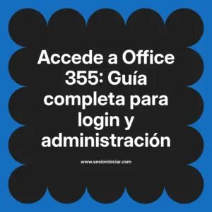 Accede a Office 355: Guía completa para login y administración
