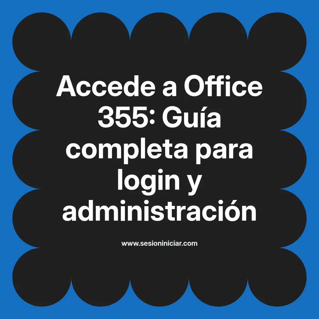Accede a Office 355: Guía completa para login y administración