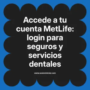 Accede a tu cuenta MetLife: login para seguros y servicios dentales