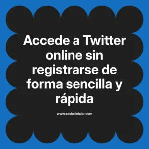 Accede a Twitter online sin registrarse de forma sencilla y rápida