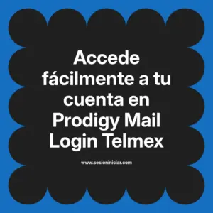 Accede fácilmente a tu cuenta en Prodigy Mail Login Telmex