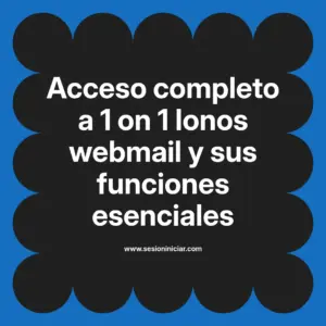 Acceso completo a 1 on 1 Ionos webmail y sus funciones esenciales