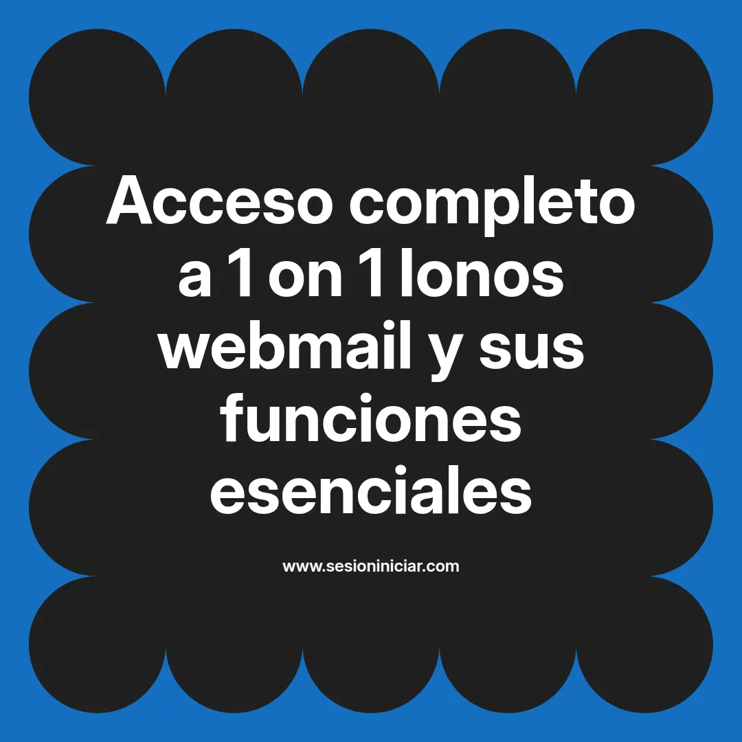 Acceso completo a 1 on 1 Ionos webmail y sus funciones esenciales