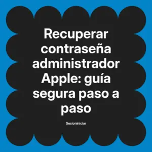 Recuperar contraseña administrador Apple: guía segura paso a paso