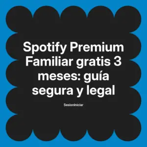 Spotify Premium Familiar gratis 3 meses: guía segura y legal