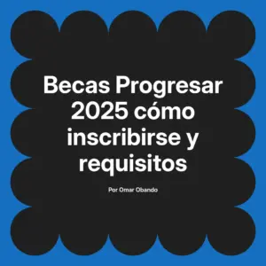 Becas Progresar 2025 cómo inscribirse y requisitos