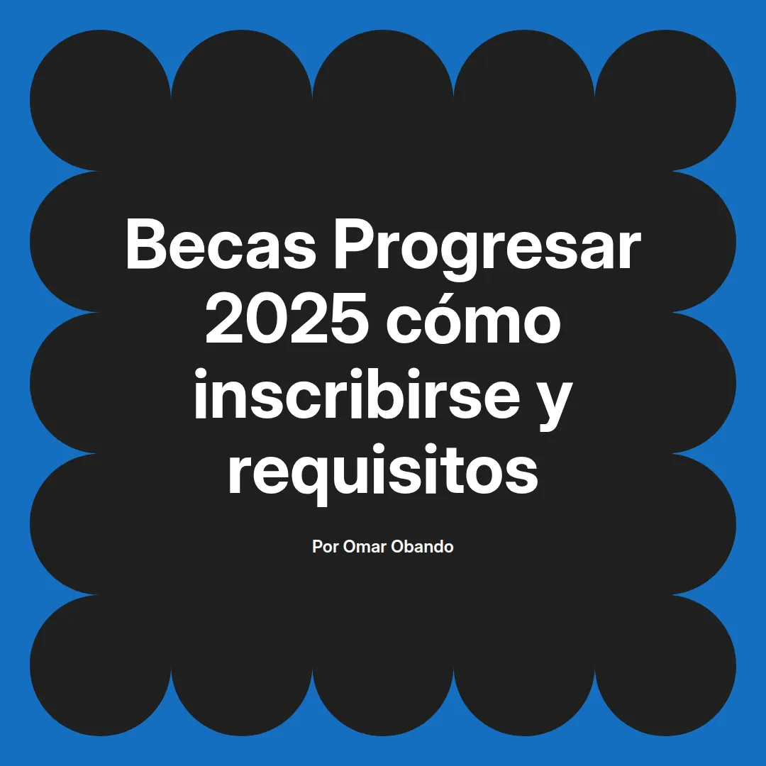 Becas Progresar 2025 cómo inscribirse y requisitos