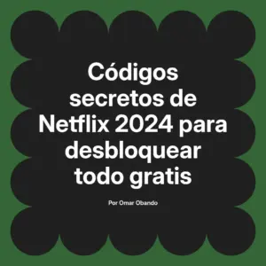 Códigos secretos de Netflix 2024 para desbloquear todo gratis