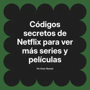 Códigos secretos de Netflix para ver más series y películas