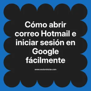 Cómo abrir correo Hotmail e iniciar sesión en Google fácilmente