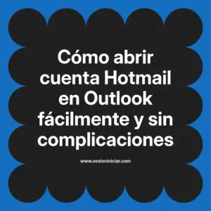 Cómo abrir cuenta Hotmail en Outlook fácilmente y sin complicaciones