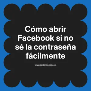 Cómo abrir Facebook si no sé la contraseña fácilmente