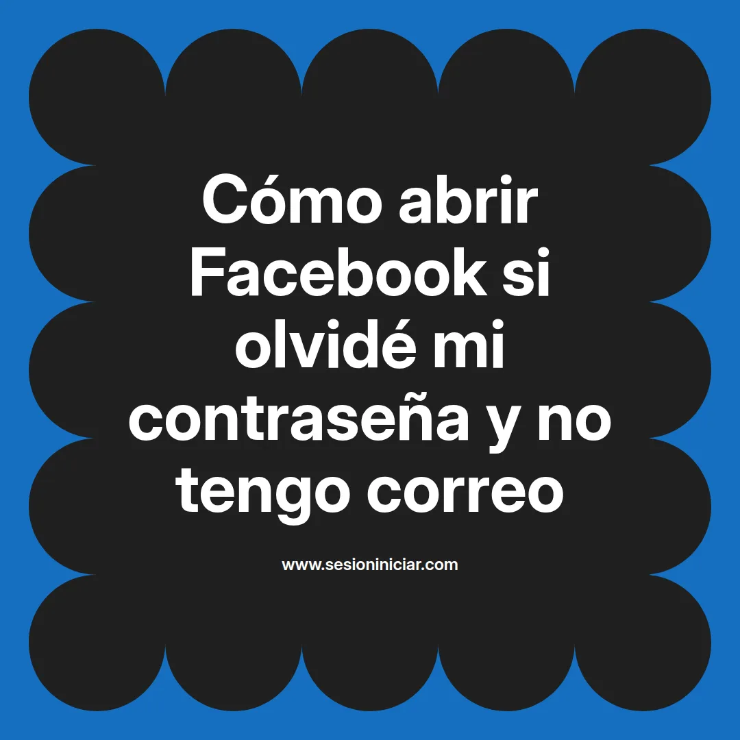 Cómo abrir Facebook si olvidé mi contraseña y no tengo correo