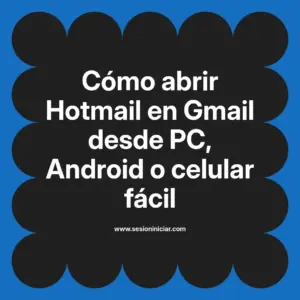 Cómo abrir Hotmail en Gmail desde PC, Android o celular fácil