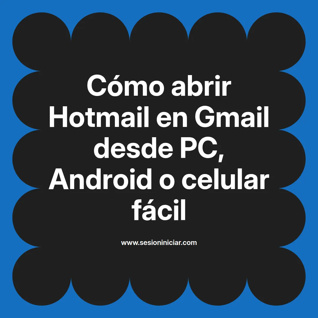 Cómo abrir Hotmail en Gmail desde PC, Android o celular fácil