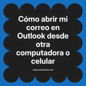 Cómo abrir mi correo en Outlook desde otra computadora o celular