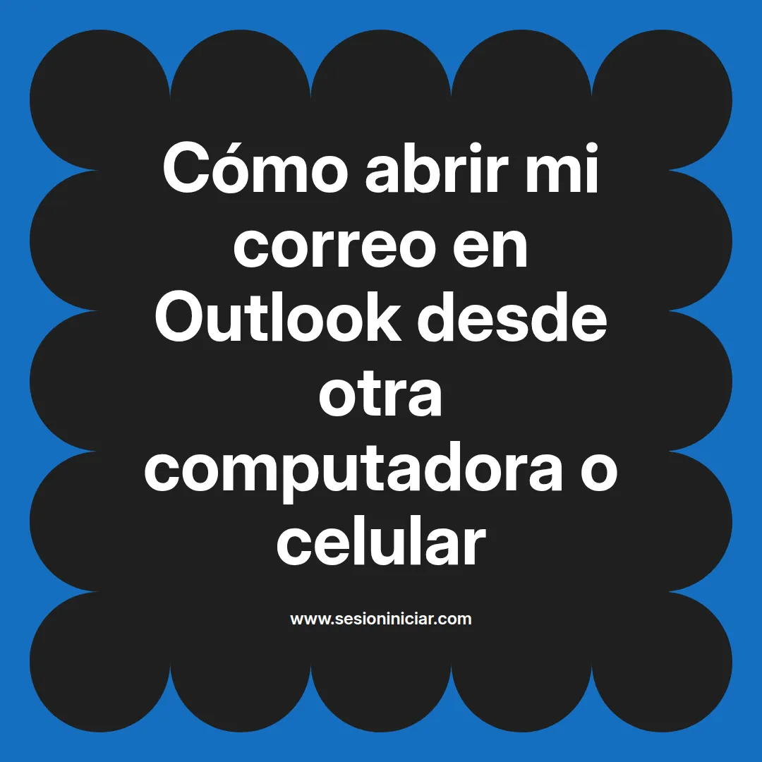 Cómo abrir mi correo en Outlook desde otra computadora o celular