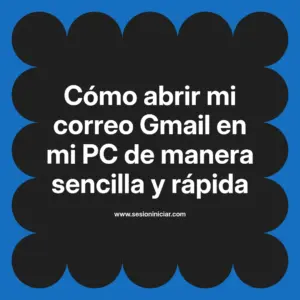 Cómo abrir mi correo Gmail en mi PC de manera sencilla y rápida