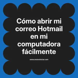 Cómo abrir mi correo Hotmail en mi computadora fácilmente
