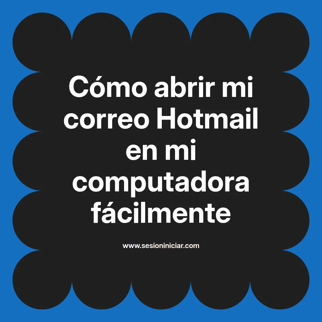Cómo abrir mi correo Hotmail en mi computadora fácilmente