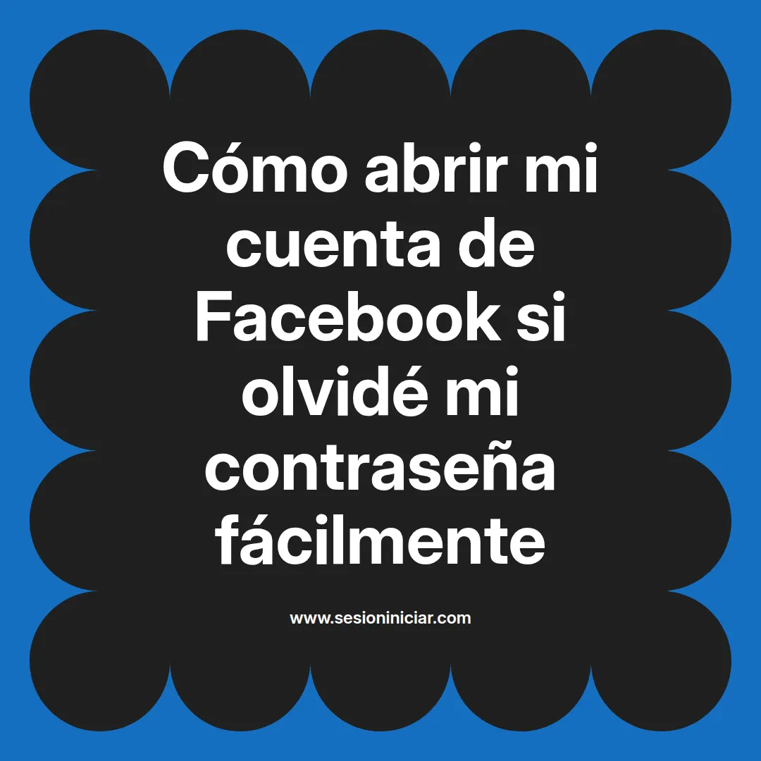 Cómo abrir mi cuenta de Facebook si olvidé mi contraseña fácilmente
