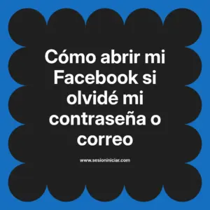 Cómo abrir mi Facebook si olvidé mi contraseña o correo