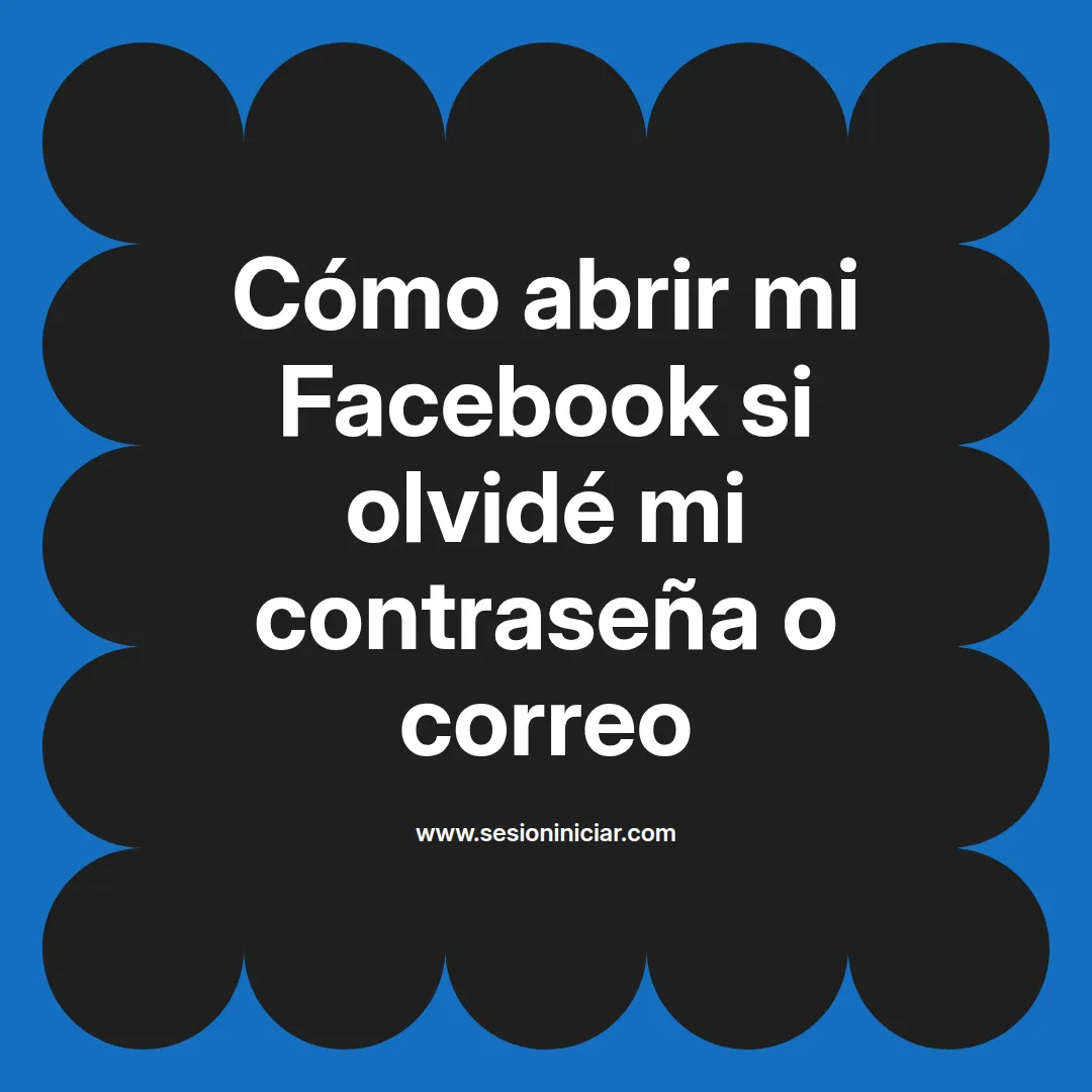 Cómo abrir mi Facebook si olvidé mi contraseña o correo