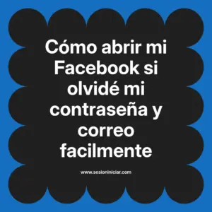 Cómo abrir mi Facebook si olvidé mi contraseña y correo facilmente
