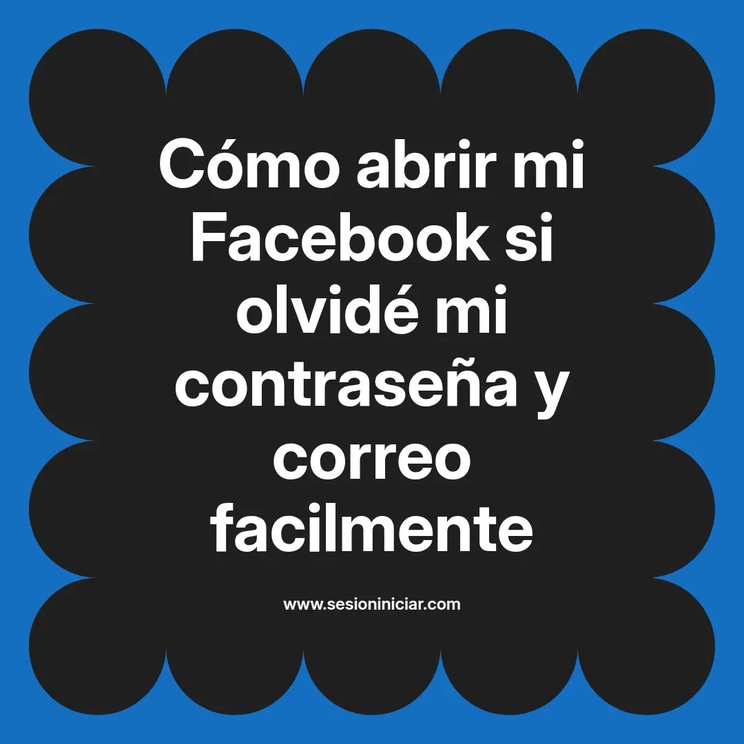 Cómo abrir mi Facebook si olvidé mi contraseña y correo facilmente