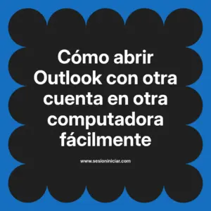 Cómo abrir Outlook con otra cuenta en otra computadora fácilmente