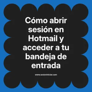 Cómo abrir sesión en Hotmail y acceder a tu bandeja de entrada