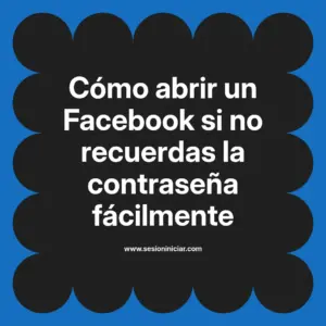 Cómo abrir un Facebook si no recuerdas la contraseña fácilmente