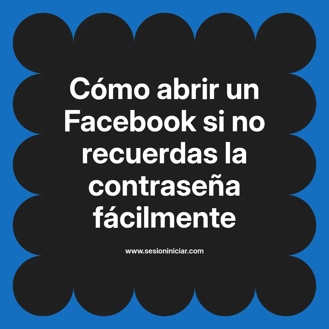 Cómo abrir un Facebook si no recuerdas la contraseña fácilmente