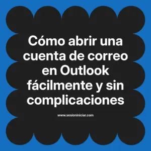 Cómo abrir una cuenta de correo en Outlook fácilmente y sin complicaciones