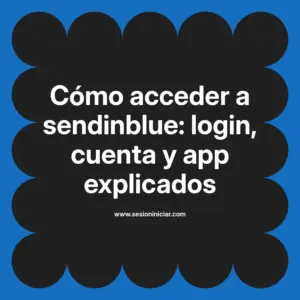 Cómo acceder a sendinblue: login, cuenta y app explicados