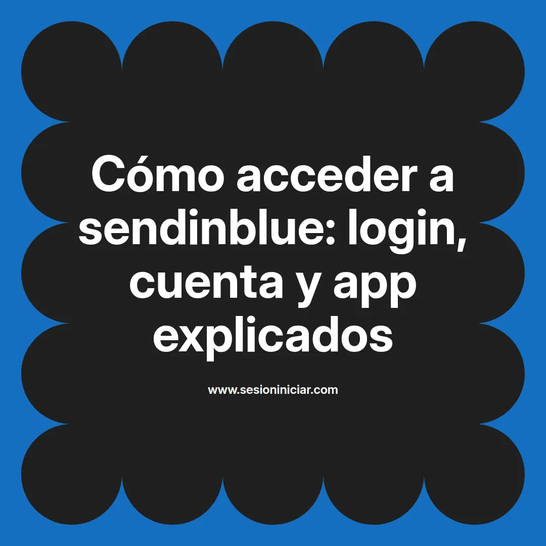 Cómo acceder a sendinblue: login, cuenta y app explicados