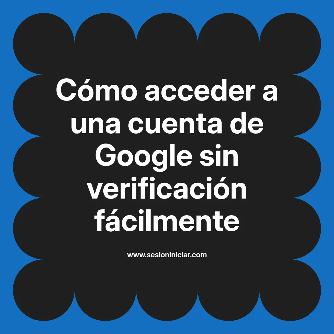 Cómo acceder a una cuenta de Google sin verificación fácilmente