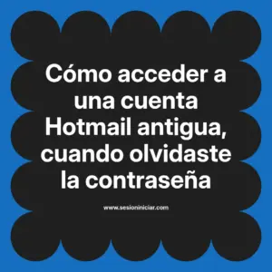 Cómo acceder a una cuenta Hotmail antigua, cuando olvidaste la contraseña