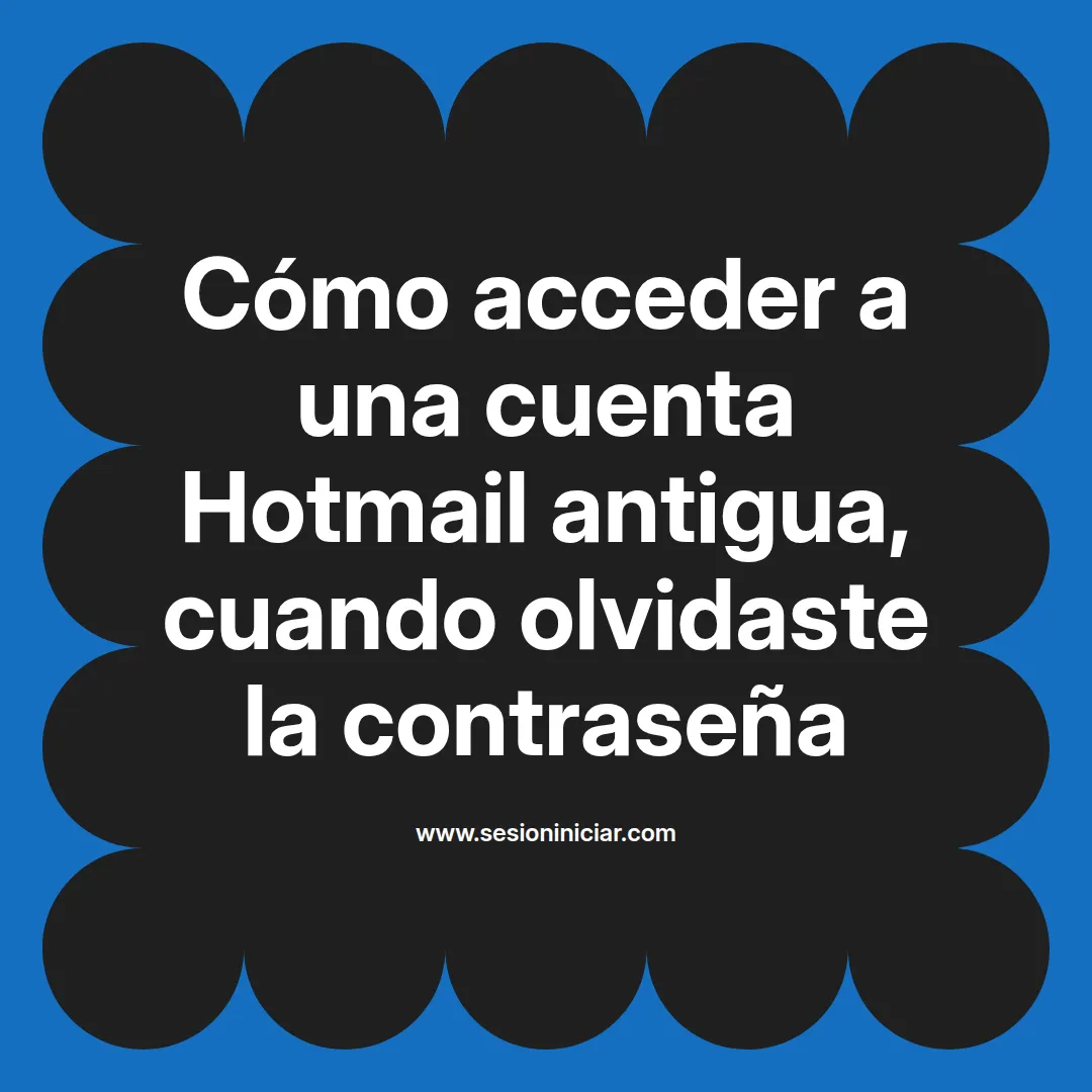 Cómo acceder a una cuenta Hotmail antigua, cuando olvidaste la contraseña