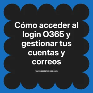 Cómo acceder al login O365 y gestionar tus cuentas y correos