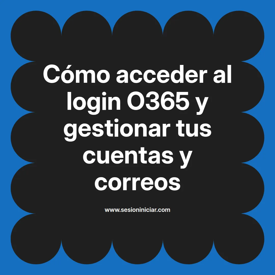 Cómo acceder al login O365 y gestionar tus cuentas y correos