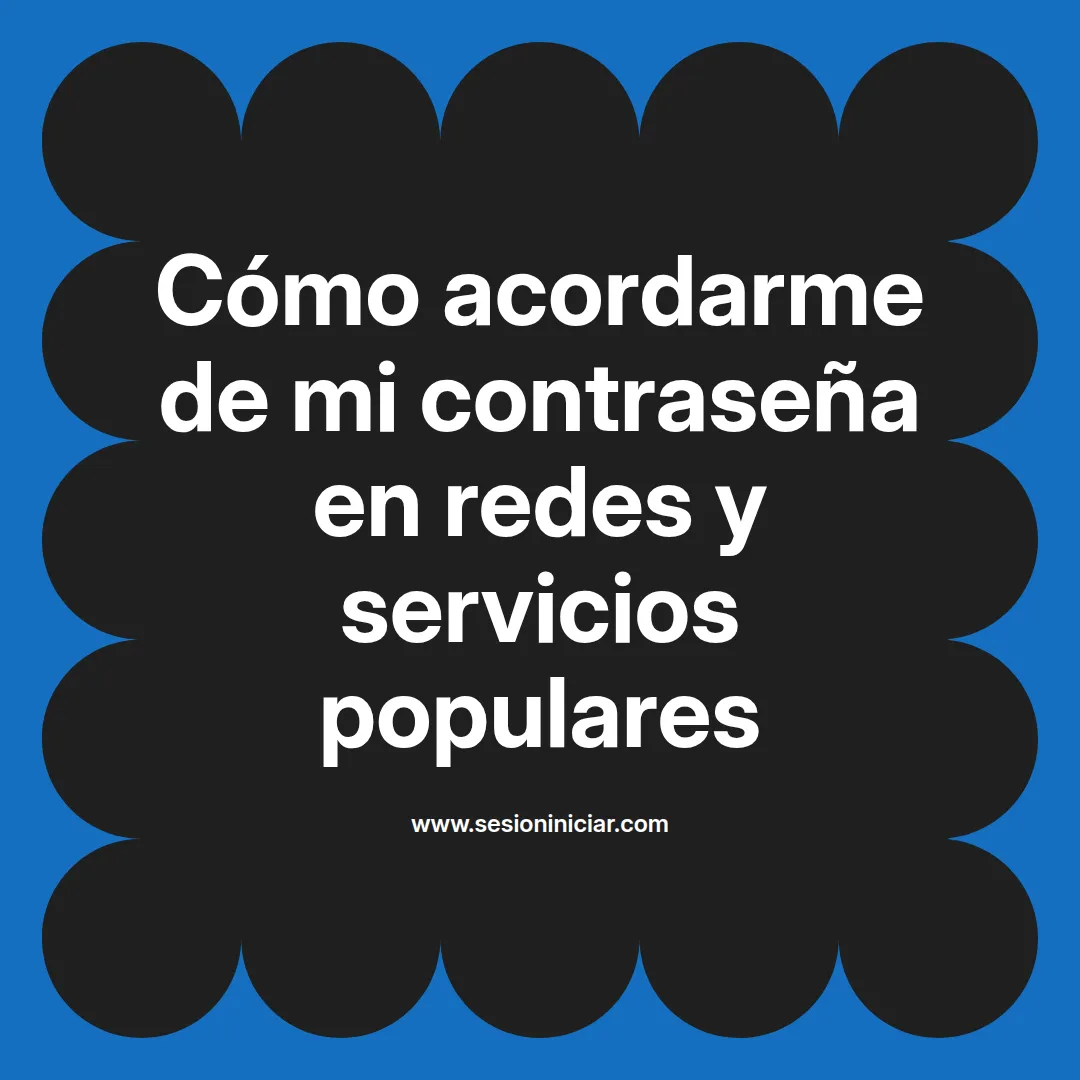 Cómo acordarme de mi contraseña en redes y servicios populares