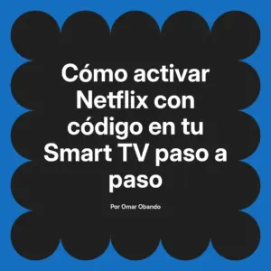 Cómo activar Netflix con código en tu Smart TV paso a paso