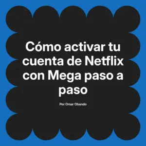 Cómo activar tu cuenta de Netflix con Mega paso a paso
