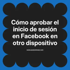 Cómo aprobar el inicio de sesión en Facebook en otro dispositivo