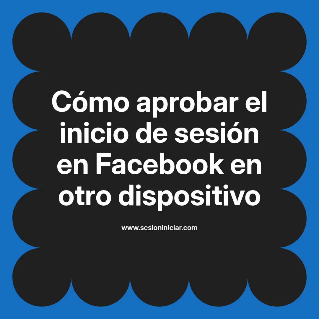 Cómo aprobar el inicio de sesión en Facebook en otro dispositivo