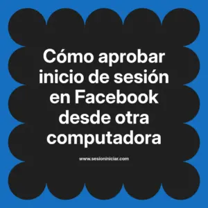 Cómo aprobar inicio de sesión en Facebook desde otra computadora