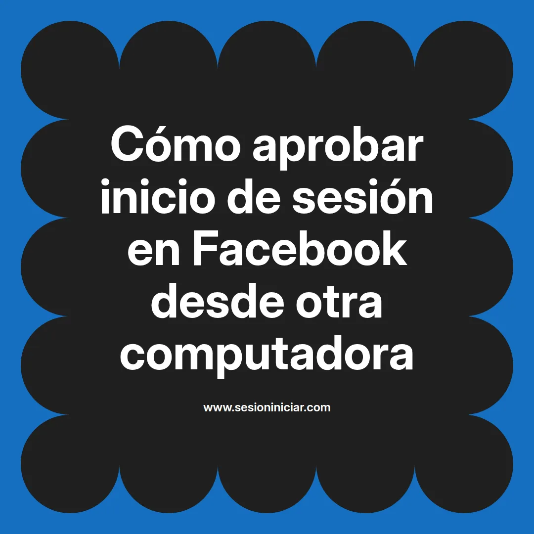 Cómo aprobar inicio de sesión en Facebook desde otra computadora